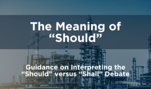 Explore the importance of "shall" vs. "should" in process safety management standards and RAGAGEP in our new publication in the PSP journal.